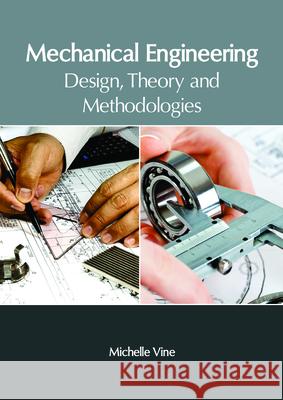 Mechanical Engineering: Design, Theory and Methodologies Michelle Vine 9781632406606 Clanrye International - książka