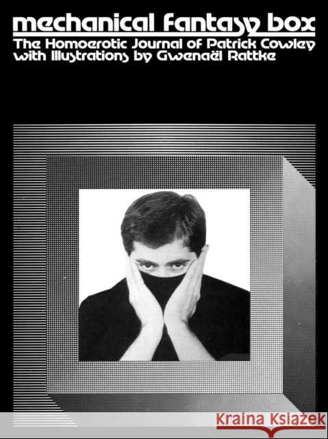 Mechanical Fantasy Box: The Homoerotic Journal of Patrick Cowley Patrick Cowley 9781942884545 Dark Entries Editions - książka