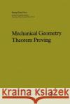 Mechanical Geometry Theorem Proving Shang-Ching Chou Chou Shang-Chin 9781402003301 Kluwer Academic Publishers