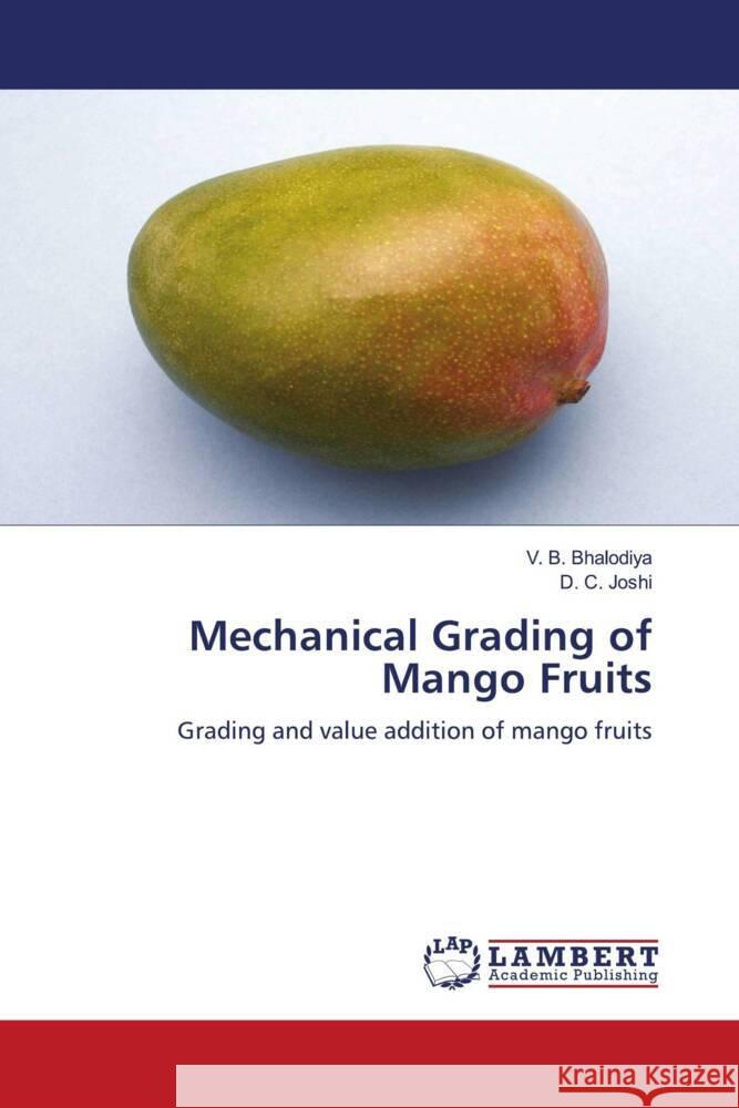 Mechanical Grading of Mango Fruits Bhalodiya, V. B., Joshi, D. C. 9783848437122 LAP Lambert Academic Publishing - książka