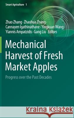 Mechanical Harvest of Fresh Market Apples: Progress Over the Past Decades Zhao Zhang Zhaohua Zhang Cannayen Igathinathane 9789811653155 Springer - książka