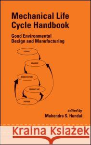 Mechanical Life Cycle Handbook: Good Environmental Design and Manufacturing Hundal, Mahendra 9780824705725 CRC - książka