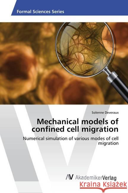 Mechanical models of confined cell migration : Numerical simulation of various modes of cell migration Deveraux, Solenne 9783639872392 AV Akademikerverlag - książka