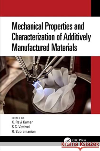 Mechanical Properties and Characterization of Additively Manufactured Materials Ravi K S. C. Vettivel R. Subramanian 9781032392776 CRC Press - książka