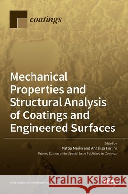 Mechanical Properties and Structural Analysis of Coatings and Engineered Surfaces Mattia Merlin Annalisa Fortini 9783036518046 Mdpi AG - książka