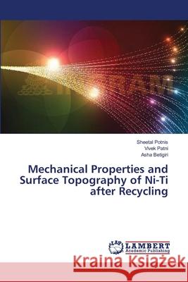 Mechanical Properties and Surface Topography of Ni-Ti after Recycling Potnis, Sheetal 9783659357985 LAP Lambert Academic Publishing - książka