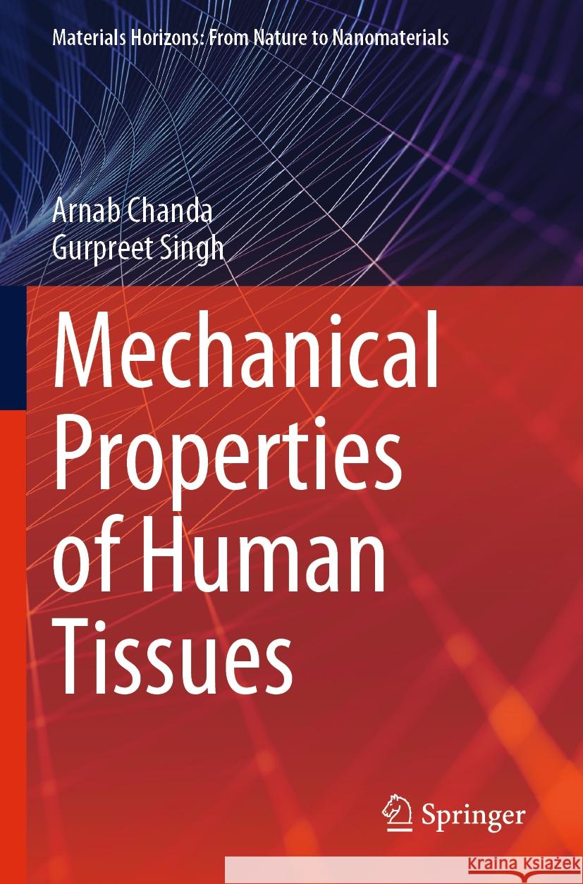 Mechanical Properties of Human Tissues Arnab Chanda Gurpreet Singh 9789819922277 Springer - książka