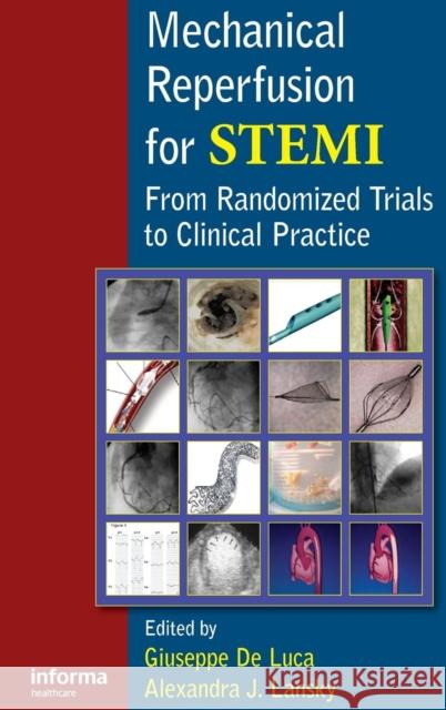 Mechanical Reperfusion for STEMI: From Randomized Trials to Clinical Practice de Luca, Giuseppe 9781841846965 Informa Healthcare - książka