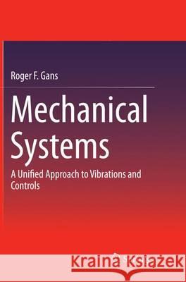 Mechanical Systems: A Unified Approach to Vibrations and Controls Gans, Roger F. 9783319379449 Springer - książka