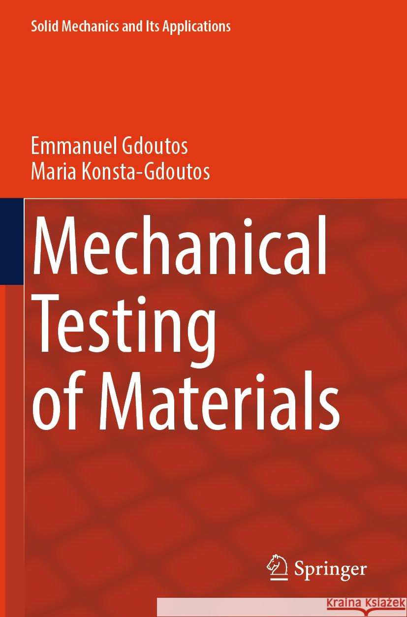 Mechanical Testing of Materials Emmanuel Gdoutos, Maria Konsta-Gdoutos 9783031459924 Springer Nature Switzerland - książka