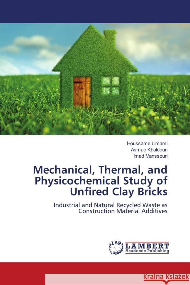 Mechanical, Thermal, and Physicochemical Study of Unfired Clay Bricks Limami, Houssame, Khaldoun, Asmae, Manssouri, Imad 9786204744049 LAP Lambert Academic Publishing - książka