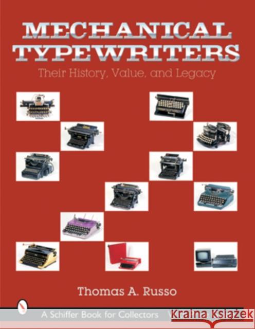 Mechanical Typewriters: Their History, Value, and Legacy Thomas A. Russo 9780764315459 Schiffer Publishing - książka