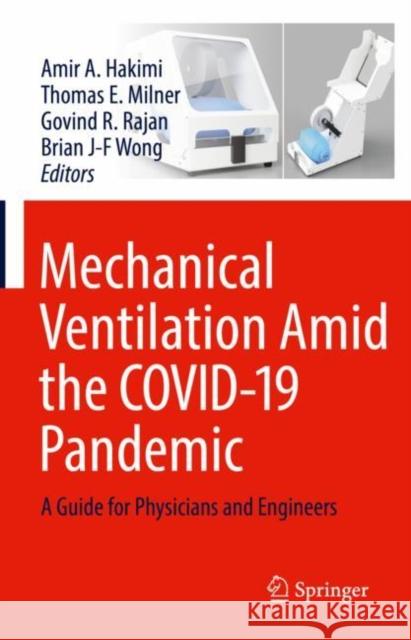 Mechanical Ventilation Amid the Covid-19 Pandemic: A Guide for Physicians and Engineers Hakimi, Amir A. 9783030879778 Springer International Publishing - książka
