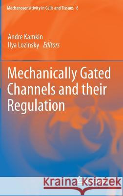 Mechanically Gated Channels and Their Regulation Kamkin, Andre 9789400750722 Springer - książka