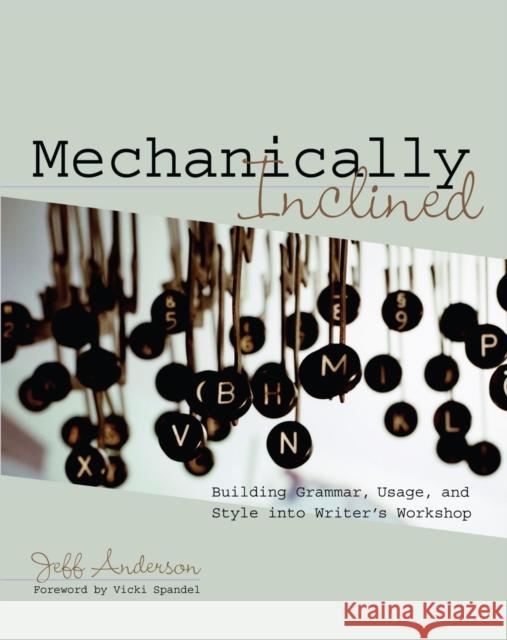 Mechanically Inclined: Building Grammar, Usage, and Style Into Writer's Workshop Anderson, Jeff 9781571104120 Stenhouse Publishers - książka