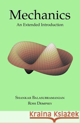 Mechanics: An Extended Introduction Shankar Balasubramanian Ross Dempsey 9781518659911 Createspace Independent Publishing Platform - książka