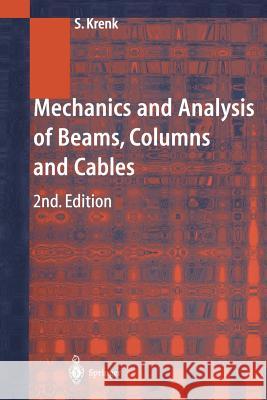 Mechanics and Analysis of Beams, Columns and Cables: A Modern Introduction to the Classic Theories Krenk, Steen 9783642625916 Springer - książka