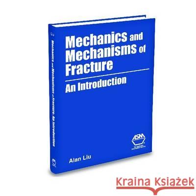Mechanics and Mechanisms of Fracture : An Introduction A. F. Liu 9780871708021 ASM International - książka