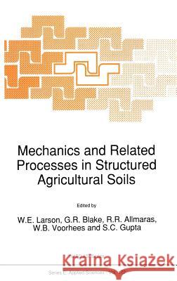 Mechanics and Related Processes in Structured Agricultural Soils W. E. Larson G. R. Blake R. R. Allmaras 9780792303428 Kluwer Academic Publishers - książka