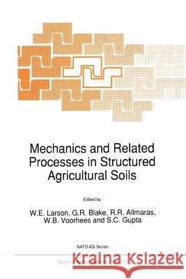 Mechanics and Related Processes in Structured Agricultural Soils W. E. Larson G. R. Blake R. R. Allmaras 9789401075916 Springer - książka