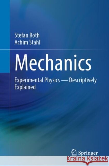Mechanics: Experimental Physics - Descriptively Explained Achim Stahl 9783662680780 Springer-Verlag Berlin and Heidelberg GmbH &  - książka