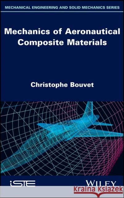 Mechanics of Aeronautical Composite Materials Christophe Bouvet 9781786301147 Wiley-Iste - książka