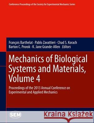 Mechanics of Biological Systems and Materials, Volume 4: Proceedings of the 2013 Annual Conference on Experimental and Applied Mechanics Barthelat, François 9783319007762 Springer - książka