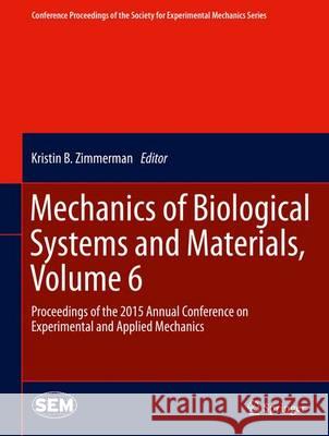 Mechanics of Biological Systems and Materials, Volume 6: Proceedings of the 2015 Annual Conference on Experimental and Applied Mechanics Tekalur, Srinivasan Arjun 9783319214542 Springer - książka
