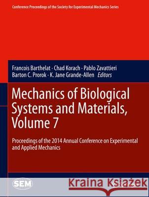 Mechanics of Biological Systems and Materials, Volume 7: Proceedings of the 2014 Annual Conference on Experimental and Applied Mechanics Barthelat, Francois 9783319069739 Springer - książka