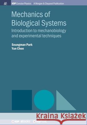 Mechanics of Biological Systems: Introduction to mechanobiology and experimental techniques Seungman Park Yun Chen  9781643273945 Morgan & Claypool Publishers - książka