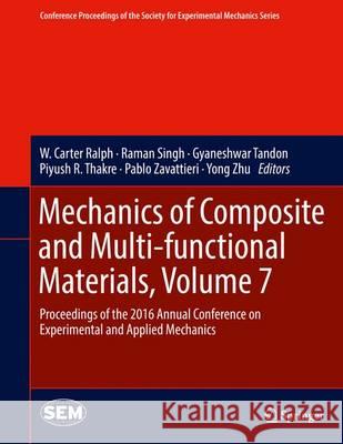 Mechanics of Composite and Multi-Functional Materials, Volume 7: Proceedings of the 2016 Annual Conference on Experimental and Applied Mechanics Ralph, W. Carter 9783319417653 Springer - książka