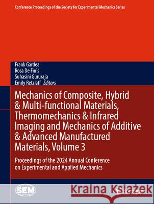 Mechanics of Composite, Hybrid & Multi-functional Materials, Thermomechanics & Infrared Imaging and Mechanics of Additive & Advanced Manufactured Materials, Volume 3: Proceedings of the 2024 Annual Co Frank Gardea, Rosa De Finis, Suhasini Gururaja 9783031858369 Springer International Publishing AG - książka