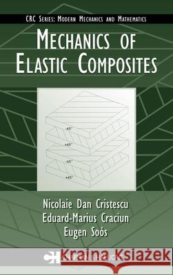 Mechanics of Elastic Composites N. Cristescu Nicolaie Dan Cristescu Eduard-Marius Cracuim 9781584884422 Chapman & Hall/CRC - książka