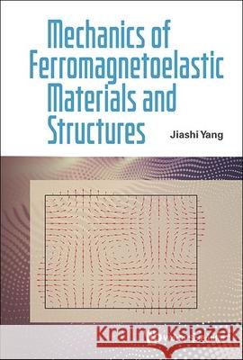 Mechanics Of Ferromagnetoelastic Materials And Structures Jiashi Yang (Univ Of Nebraska-lincoln, Usa) 9789819808137 World Scientific Publishing Co Pte Ltd - książka