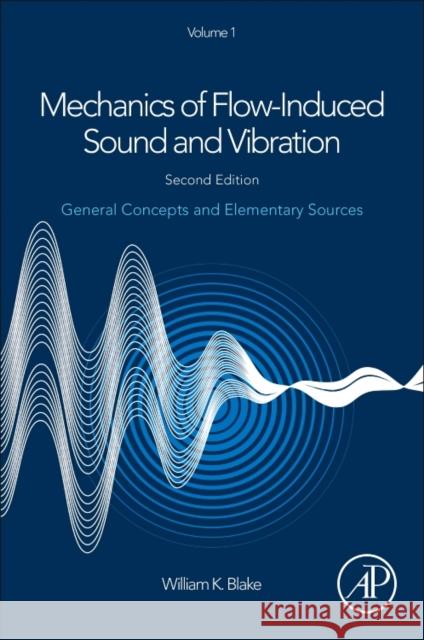 Mechanics of Flow-Induced Sound and Vibration, Volume 1: General Concepts and Elementary Sources William K. Blake 9780128092736 Academic Press - książka