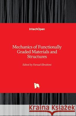 Mechanics of Functionally Graded Materials and Structures Farzad Ebrahimi 9781789845549 Intechopen - książka