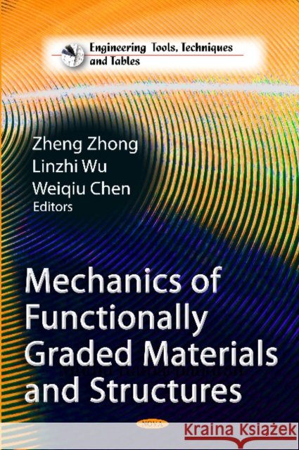 Mechanics of Functionally Graded Materials & Structures Zheng Zhong, Linzhi Wu, Weiqiu Chen 9781616689209 Nova Science Publishers Inc - książka