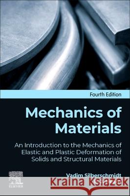 Mechanics of Materials: An Introduction to the Mechanics of Elastic and Plastic Deformation of Solids and Structural Materials Vadim Silberschmidt 9780443240522 Elsevier - książka