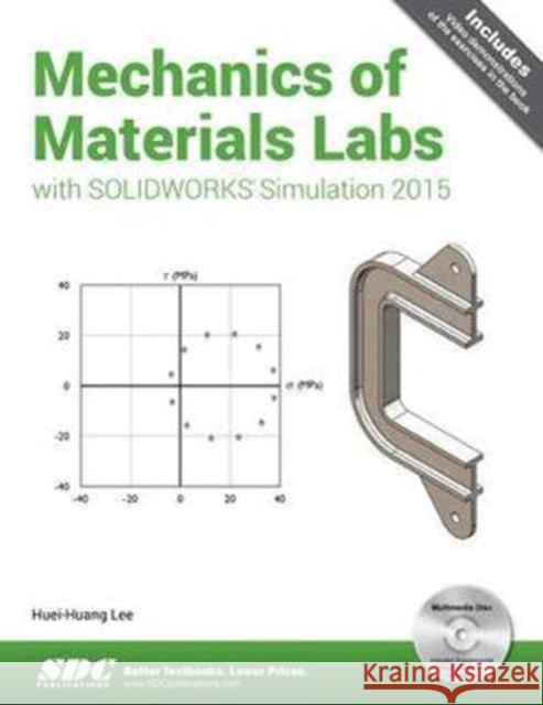 Mechanics of Materials Labs with SOLIDWORKS Simulation 2015 Huei-Huang Lee   9781585039371 SDC Publications - książka