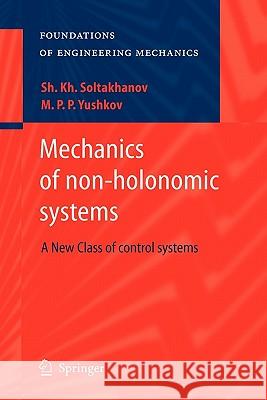 Mechanics of Non-Holonomic Systems: A New Class of Control Systems Soltakhanov, Sh Kh 9783642099380 Springer - książka