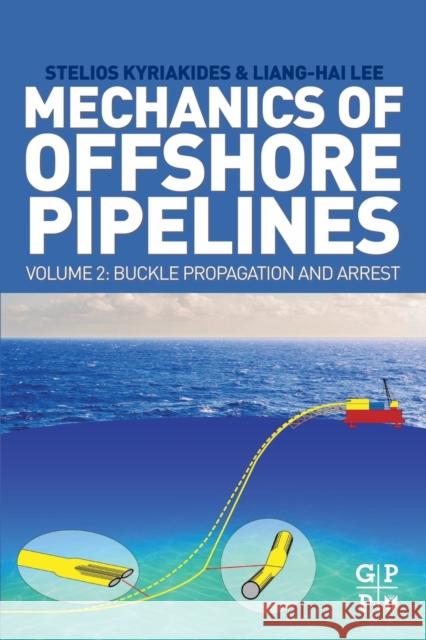 Mechanics of Offshore Pipelines, Volume 2: Buckle Propagation and Arrest Kyriakides, Stelios 9780128170144 Gulf Professional Publishing - książka