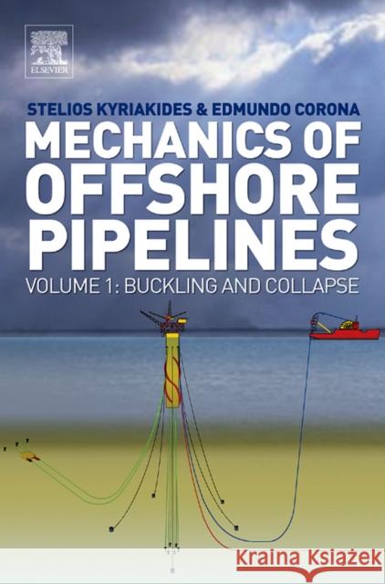 Mechanics of Offshore Pipelines: Volume I: Buckling and Collapse Kyriakides, Stelios 9780080467320 Elsevier Science - książka