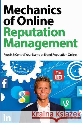 Mechanics of Online Reputation Management: Repair & Control Your Name or Brand Reputation Online Tyler Collins 9781519762252 Createspace Independent Publishing Platform - książka