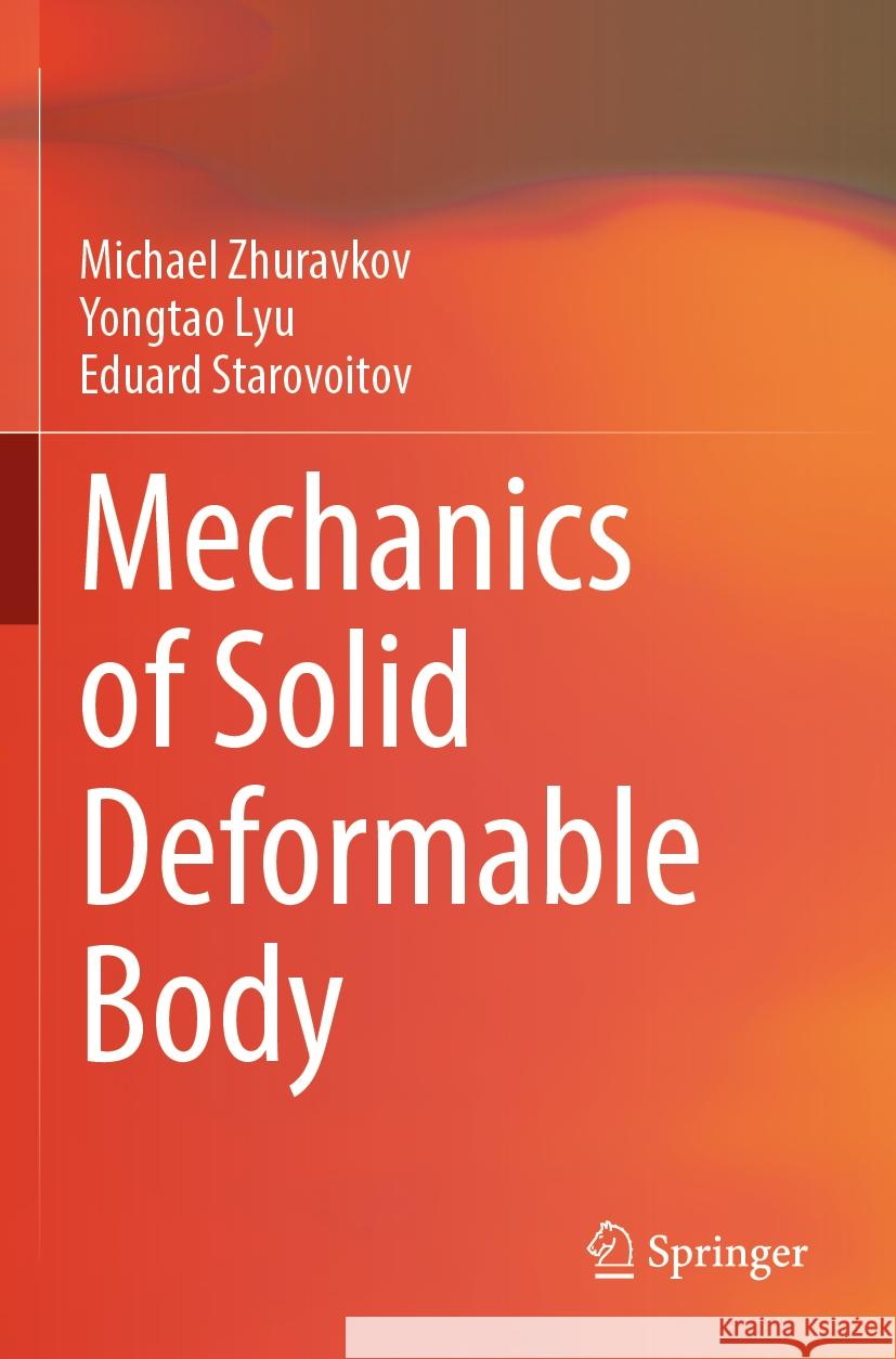 Mechanics of Solid Deformable Body Michael Zhuravkov Yongtao Lyu Eduard Starovoitov 9789811984129 Springer - książka