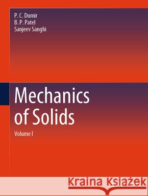 Mechanics of Solids: Volume I P. C. Dumir B. P. Patel Sanjeev Sanghi 9789819998289 Springer - książka