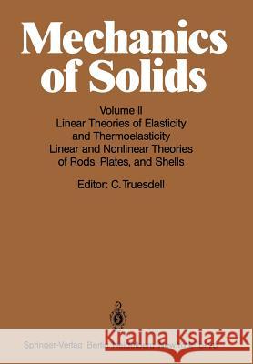 Mechanics of Solids: Volume II: Linear Theories of Elasticity and Thermoelasticity, Linear and Nonlinear Theories of Rods, Plates, and Shel Truesdell, C. 9783540131618 Springer - książka