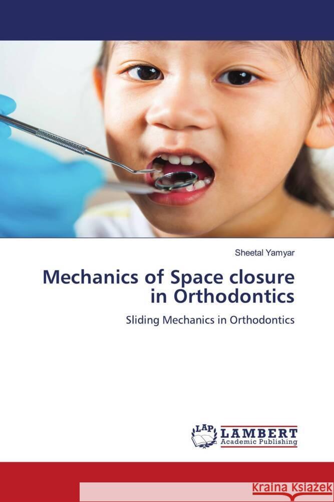 Mechanics of Space closure in Orthodontics Yamyar, Sheetal 9786208434014 LAP Lambert Academic Publishing - książka