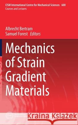 Mechanics of Strain Gradient Materials Albrecht Bertram Samuel Forest 9783030438296 Springer - książka