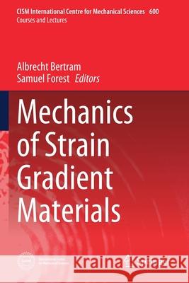 Mechanics of Strain Gradient Materials Albrecht Bertram Samuel Forest 9783030438326 Springer - książka