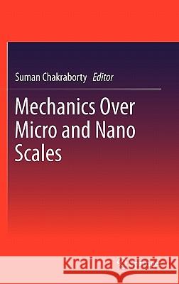 Mechanics Over Micro and Nano Scales Suman Chakraborty 9781441996008 Not Avail - książka